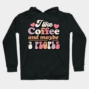 I like coffee and maybe 3 People Hoodie